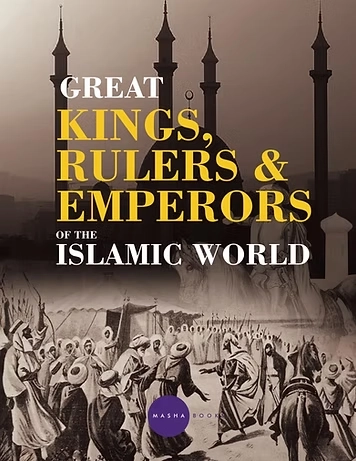 Great Kings, Rulers and Emperors of the Islamic World – Educational Islamic History Book for Muslim Childrens