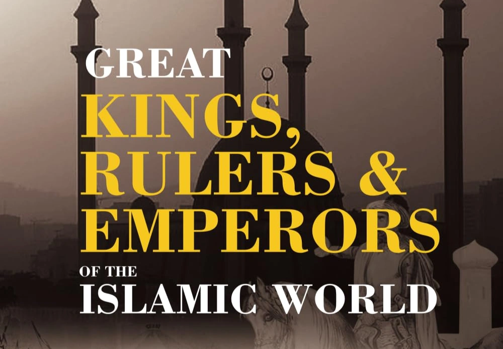 Great Kings, Rulers and Emperors of the Islamic World – Educational Islamic History Book for Muslim Childrens